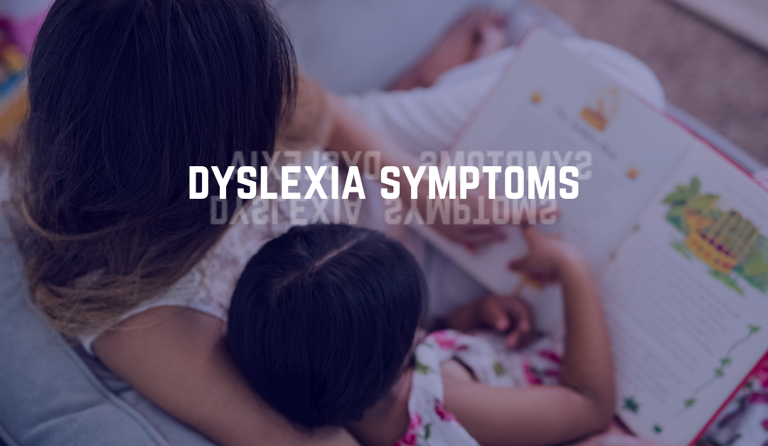 What Are the Symptoms of Dyslexia?